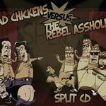 Bad Chickens : Bad Chickens Versus The Rebel Assholes